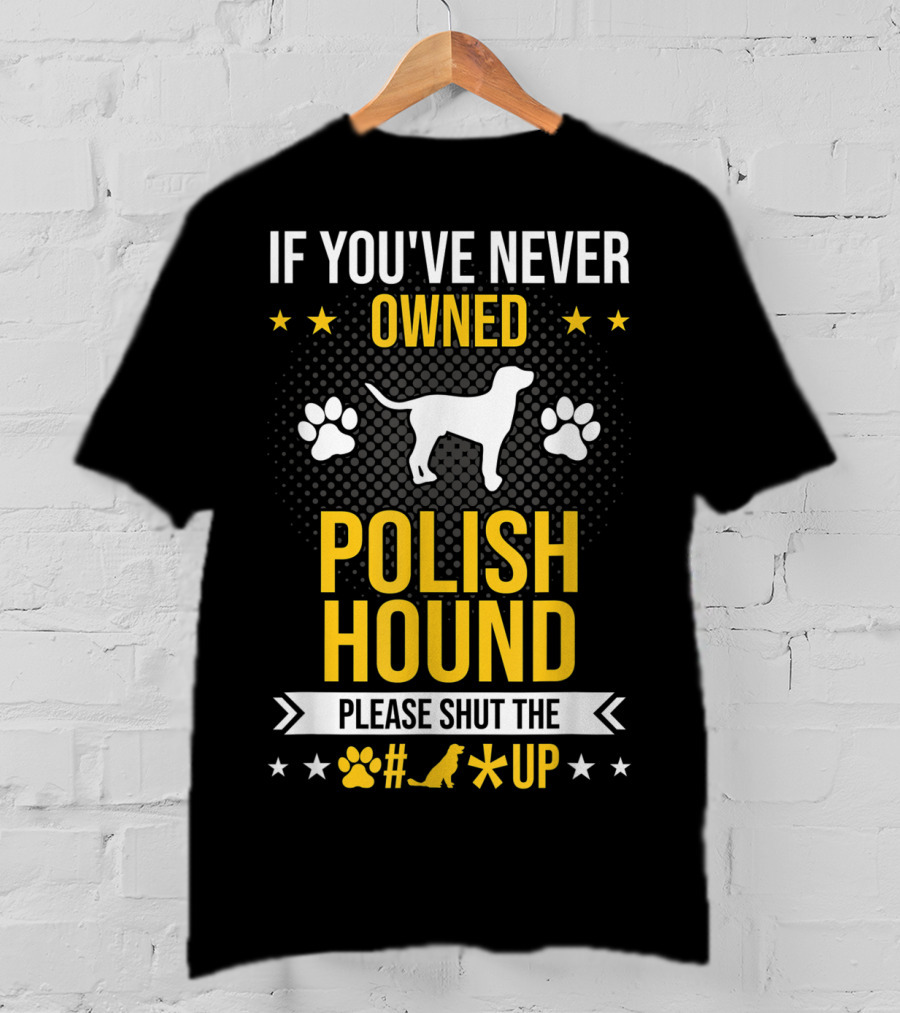 If You've Never Owned Polish Hound Please Shut The Up T-Shirt