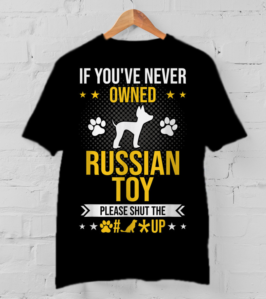 If You've Never Owned Russian Toy Please Shut The Up Dog Paw Prints T-Shirt