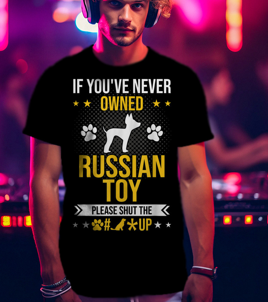 If You've Never Owned Russian Toy Please Shut The Up Dog Paw Prints T-Shirt