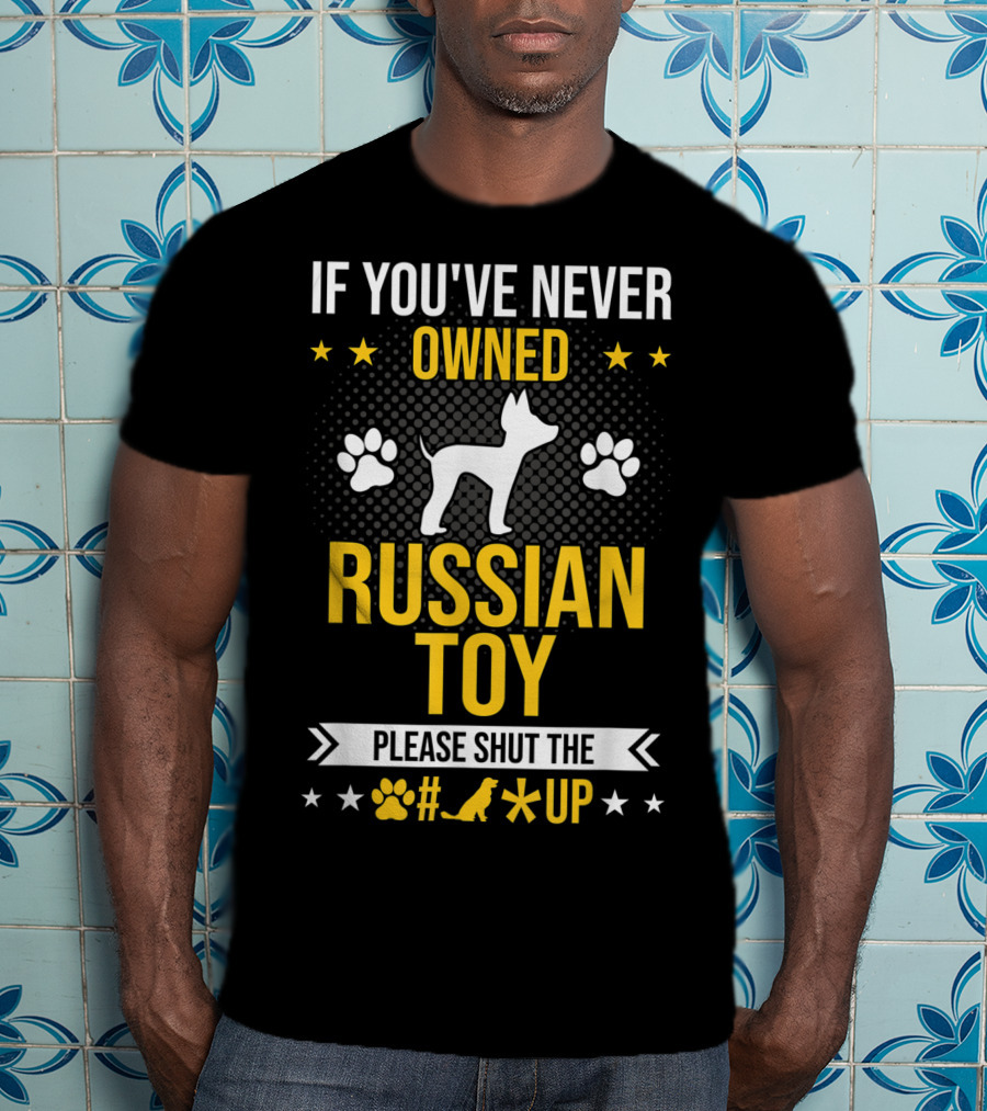 If You've Never Owned Russian Toy Please Shut The Up Dog Paw Prints T-Shirt