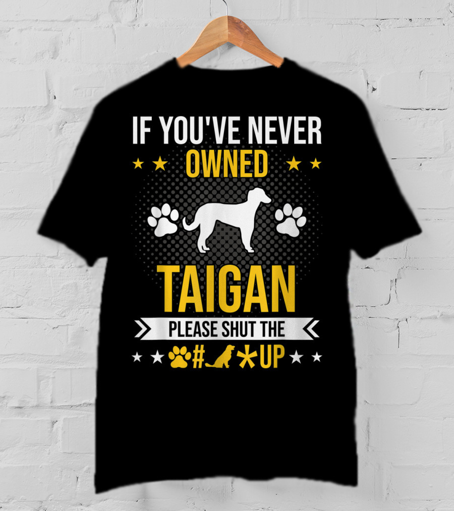 If You've Never Owned Taigan Please Shut Up Dog Paw Silhouette Stars T-Shirt