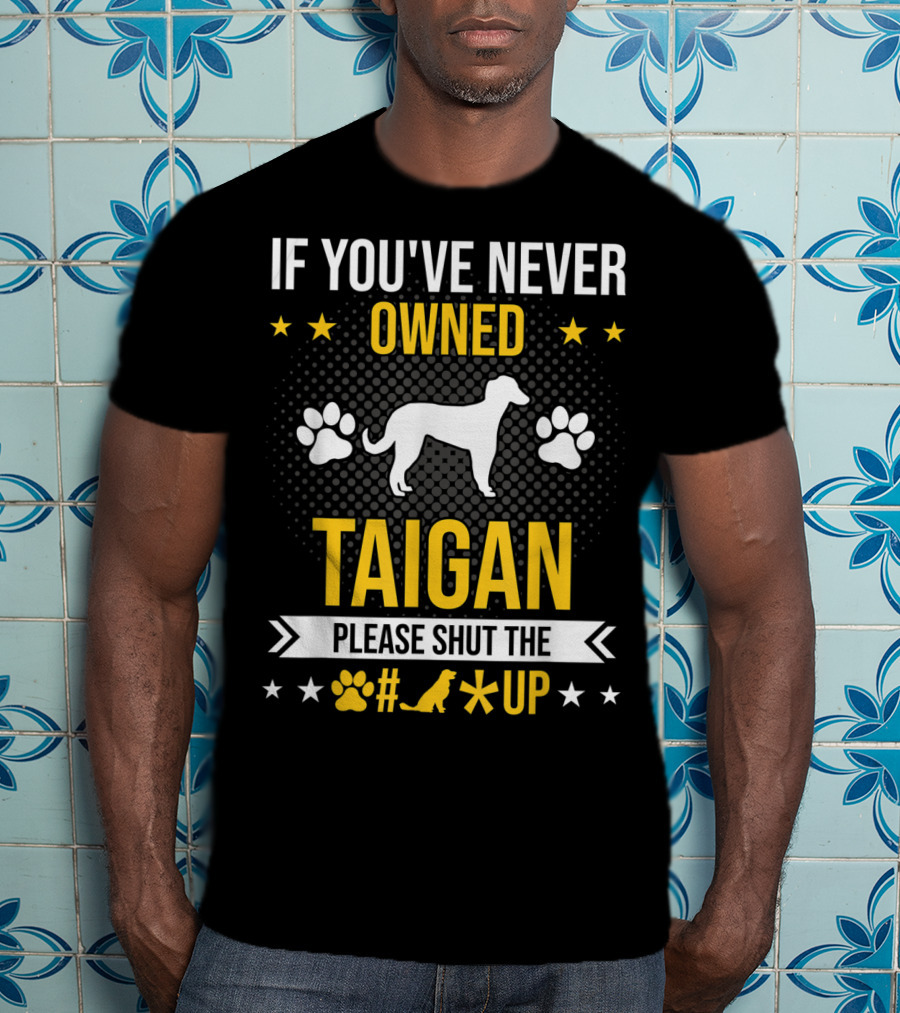 If You've Never Owned Taigan Please Shut Up Dog Paw Silhouette Stars T-Shirt