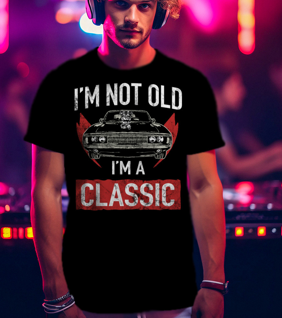 I'm Not Old I'm A Classic Hot Rod Lover Car T-Shirt