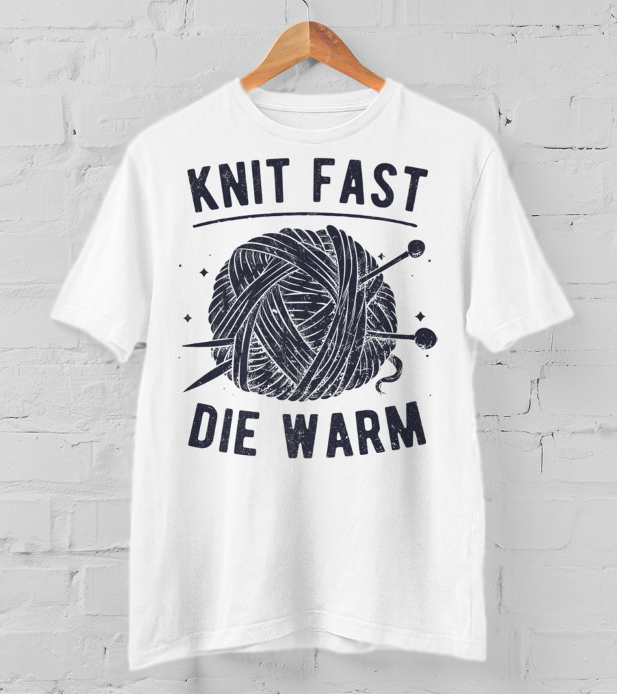 Knit Fast Die Warm Yarn Knitting Lover Enthusiast T-Shirt