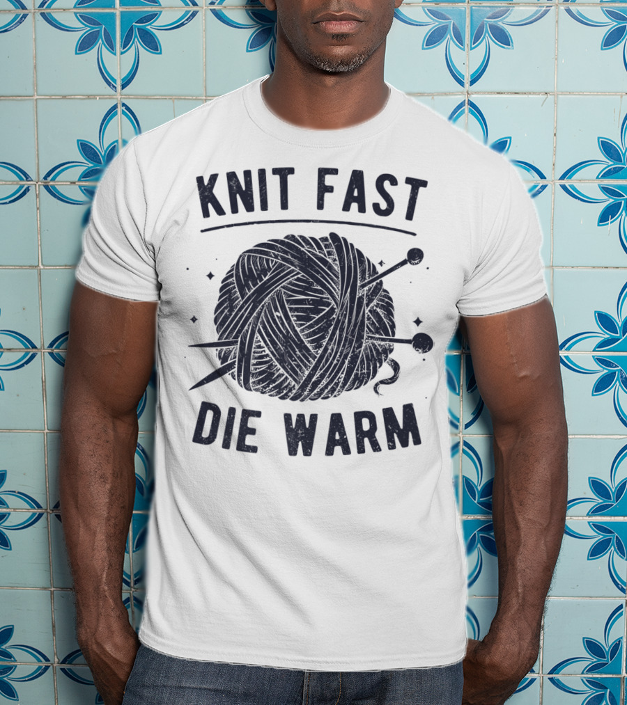 Knit Fast Die Warm Yarn Knitting Lover Enthusiast T-Shirt