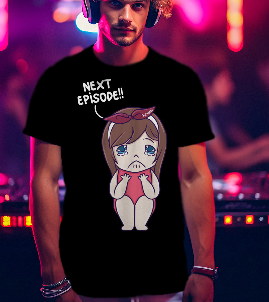 Next Episode Crying Kawaii Girl Kdrama Queen T-Shirt
