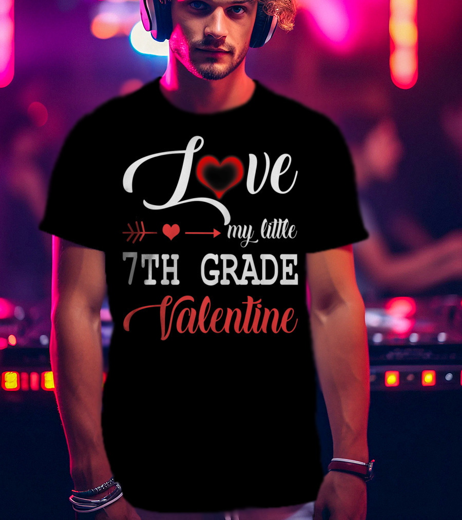 Love My Little 7th Grade Valentine Heart Arrow T-Shirt