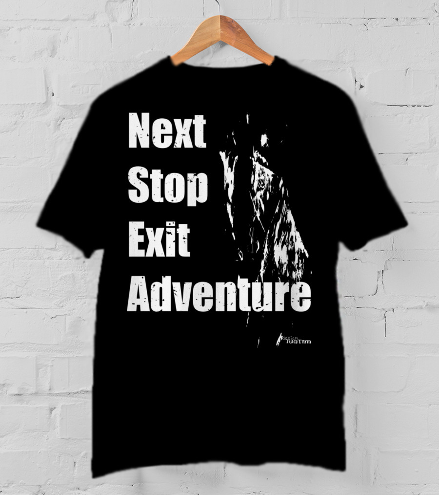 Next Stop Exit Adventure Outdoor Sport Tuatim T-Shirt