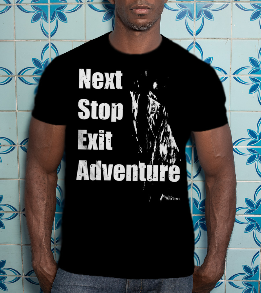 Next Stop Exit Adventure Outdoor Sport Tuatim T-Shirt