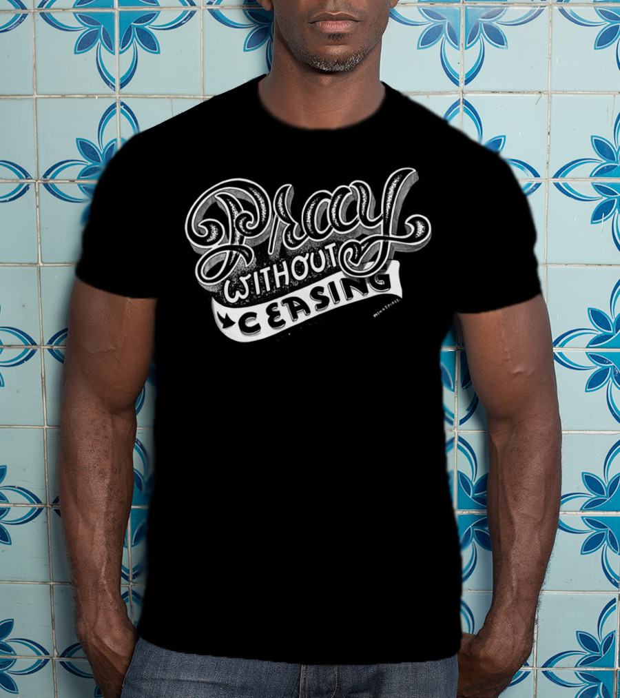 Pray Without Ceasing 1 Thessalonians 5:17 Christian Inspiration T-Shirt