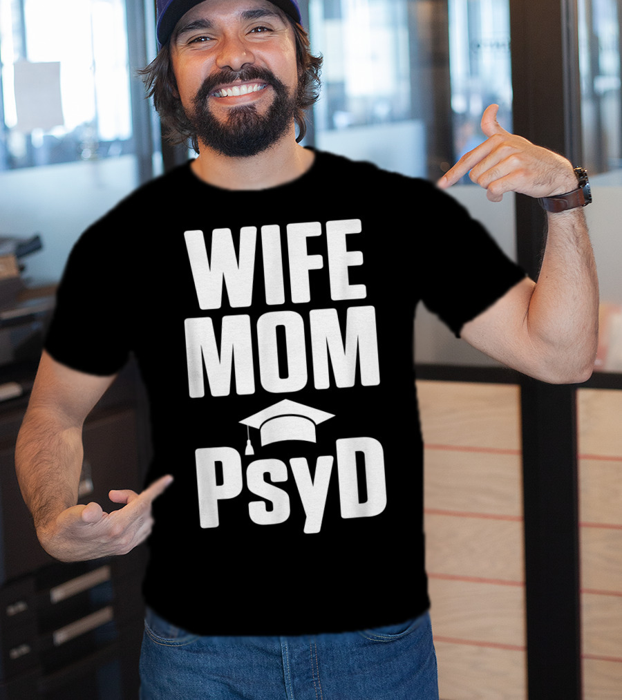 Wife Mom PsyD Doctor Of Psychology Doctorate T-Shirt