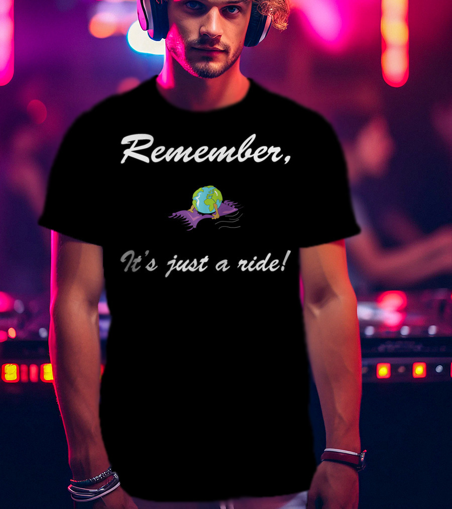 Remember It's Just A Ride Earth On Carpet T-Shirt