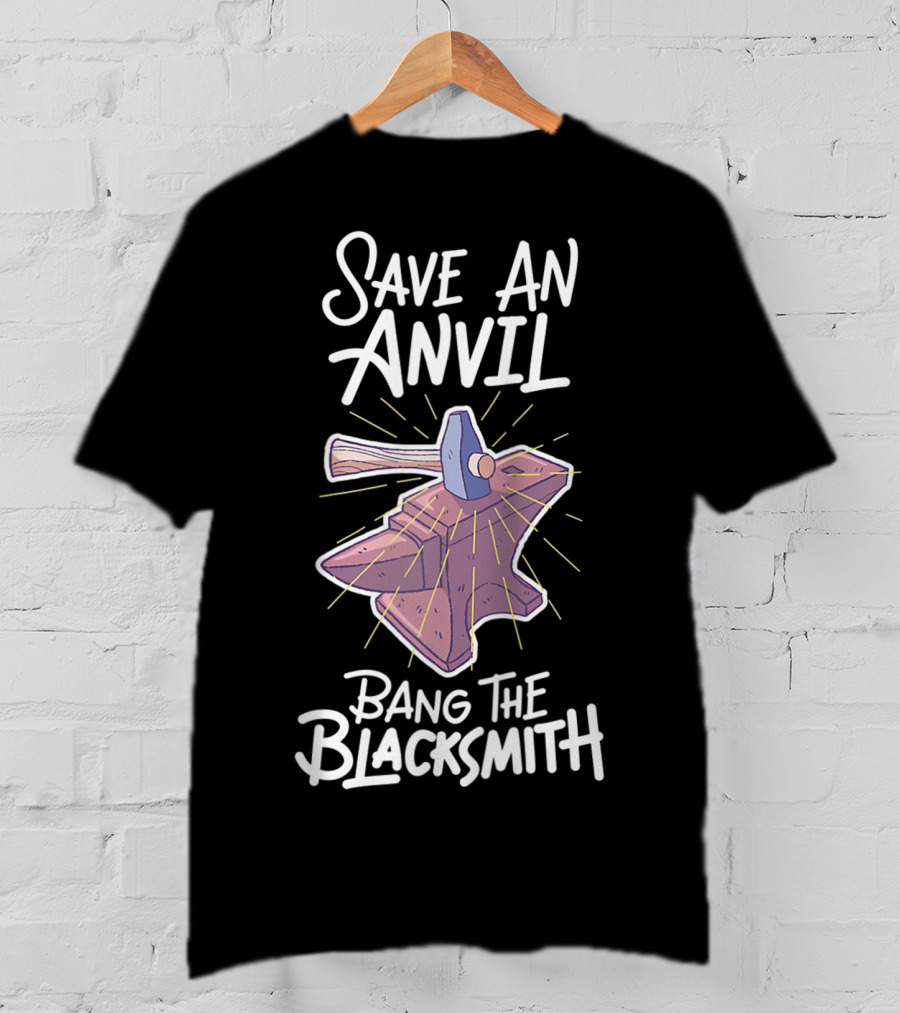 Save An Anvil Bang The Blacksmith Hammering T-Shirt