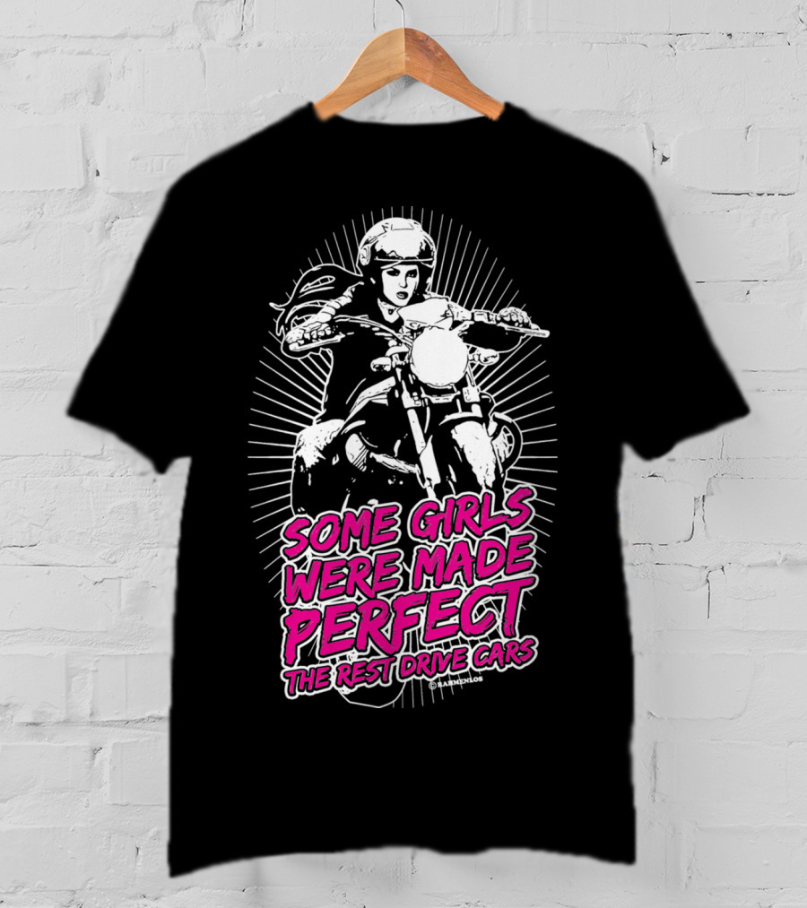 Some Girls Were Made Perfect The Rest Drive Cars Motorcycle Rider T-Shirt