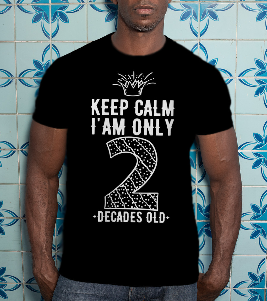 Keep Calm I Am Only 2 Decades Old Crowned Two Polka Dot T-Shirt