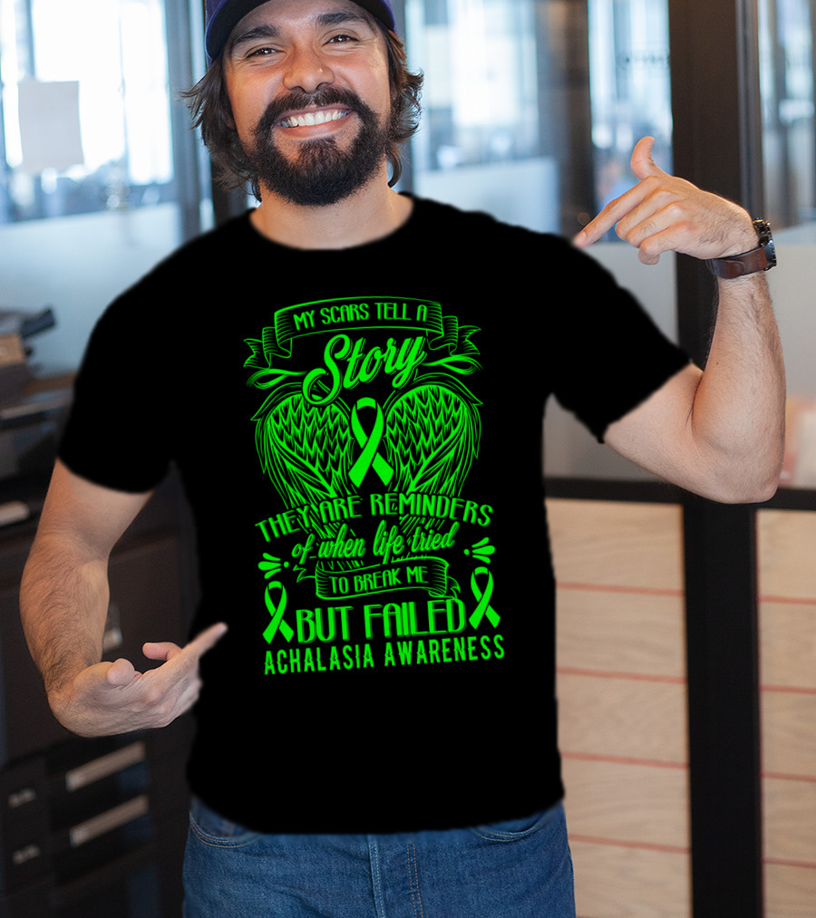 My Scars Tell A Story They Are Reminders Of When Life Tried To Break Me But Failed Achalasia Awareness T-Shirt