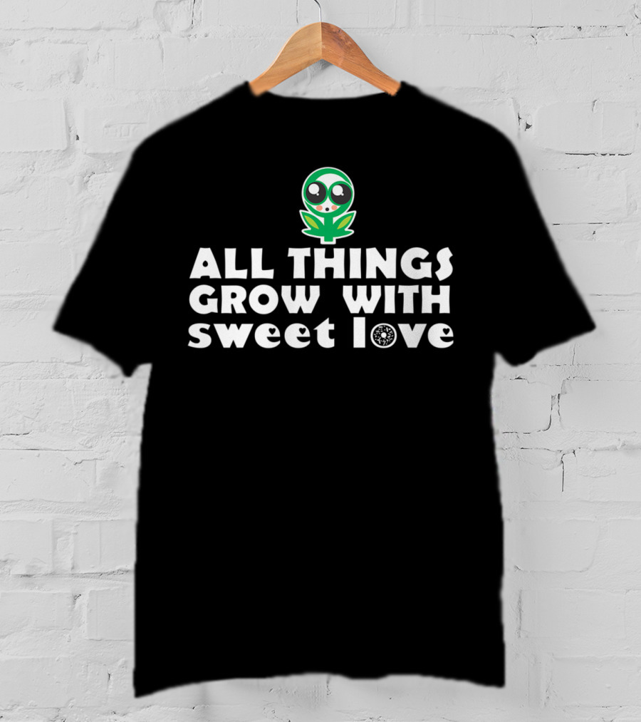 All Things Grow With Sweet Love Baby Flower Alien T-Shirt