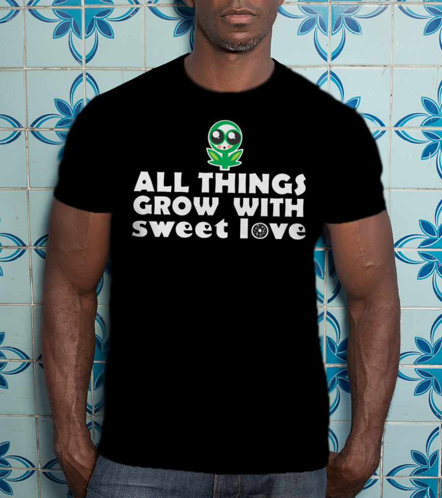 All Things Grow With Sweet Love Baby Flower Alien T-Shirt