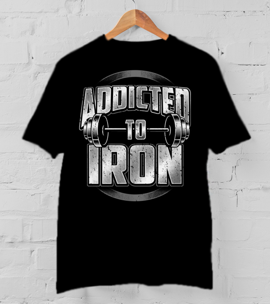 Addicted To Iron Barbell Workout Fitness Weightlifting Gym T-Shirt