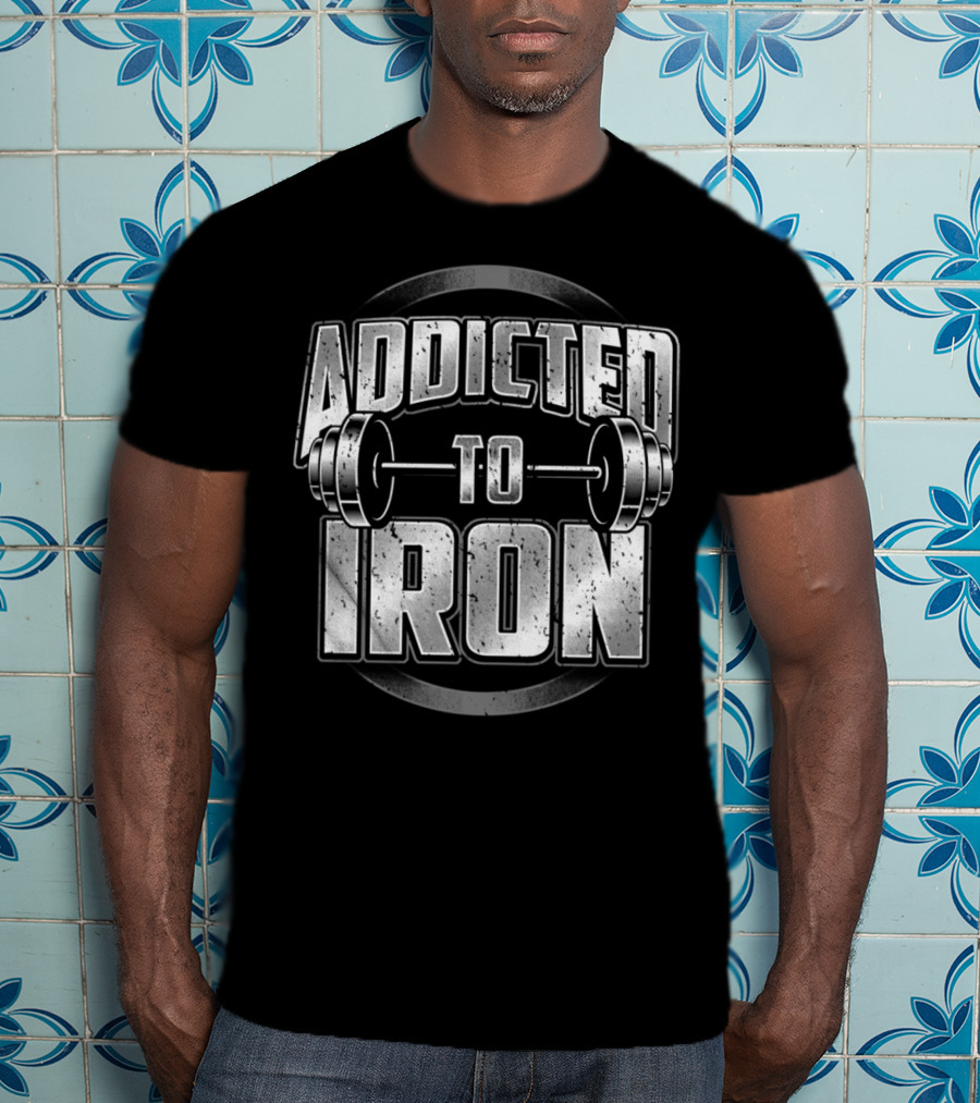 Addicted To Iron Barbell Workout Fitness Weightlifting Gym T-Shirt