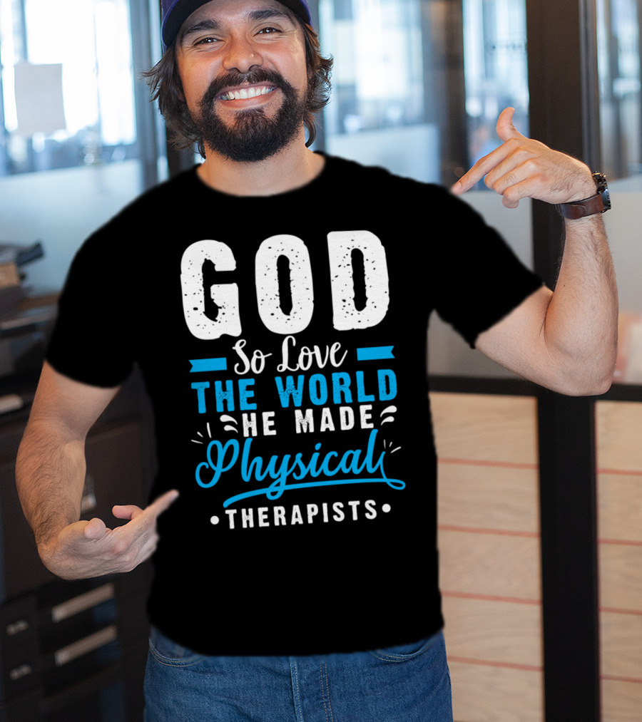GOD So Love The World He Made Physical Therapists T-Shirt