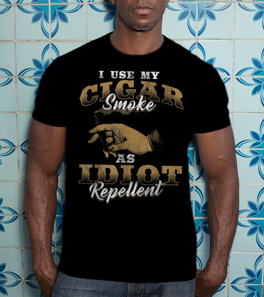 I Use My Cigar Smoke As Idiot Repellent T-Shirt