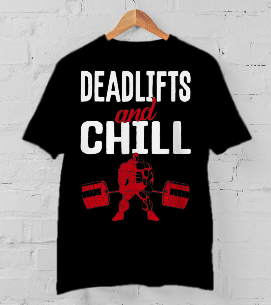 Deadlifts And Chill Fitness Weightlifting Workout Gym T-Shirt