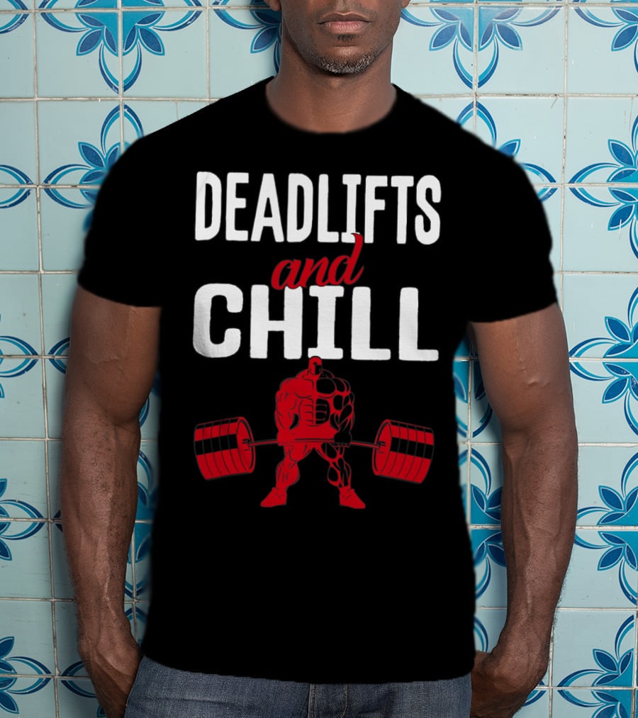 Deadlifts And Chill Fitness Weightlifting Workout Gym T-Shirt