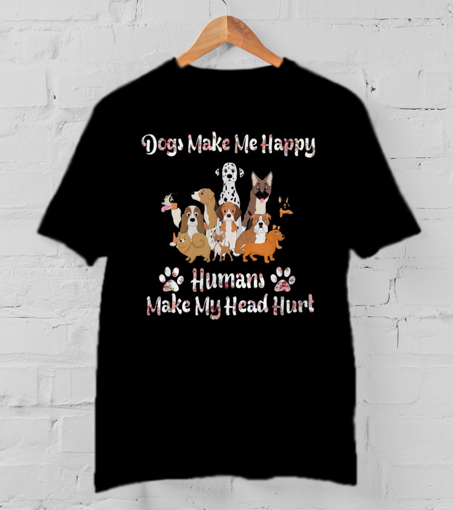 Dogs Make Me Happy Humans Make My Head Hurt Paws And Cartoon Dogs T-Shirt