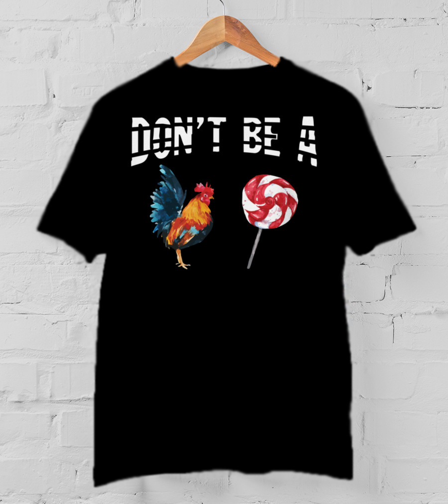 Don't Be A Chicken Lollipop Rooster Lover T-Shirt