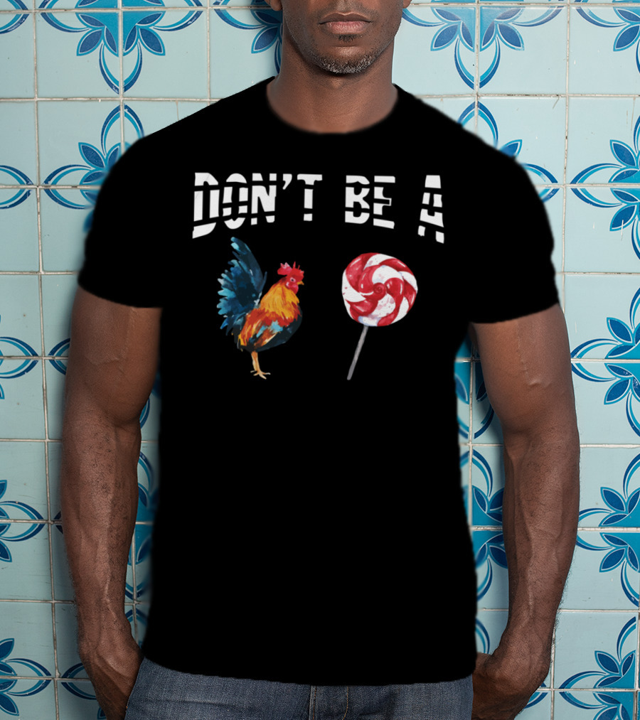 Don't Be A Chicken Lollipop Rooster Lover T-Shirt