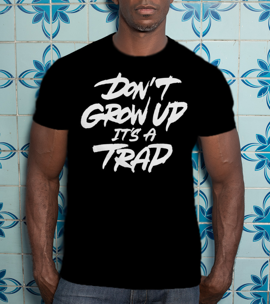 Don't Grow Up It's A Trap T-Shirt