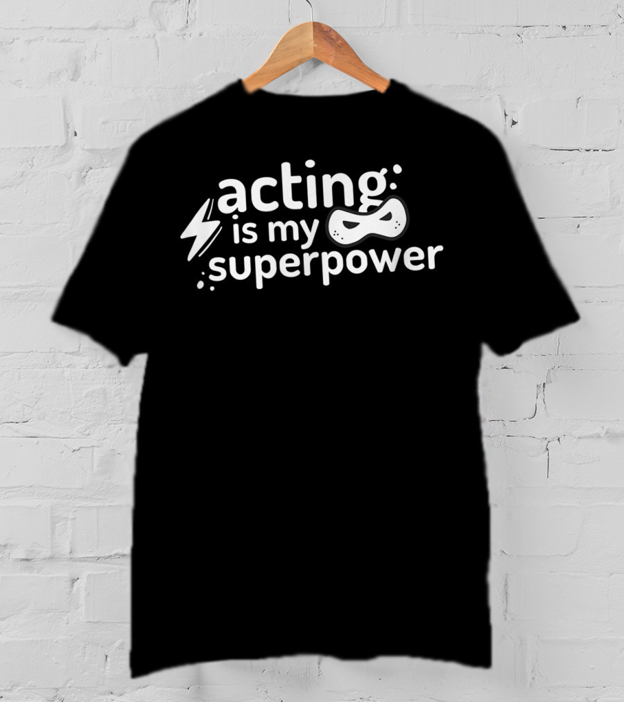 Acting Is My Superpower Comedy Drama Theatre Mask High School T-Shirt