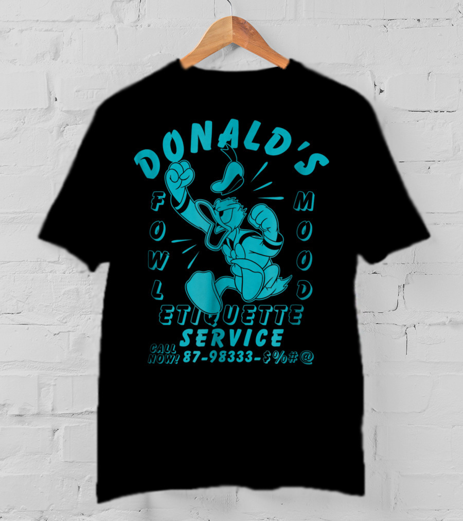 Donald's Fowl Mood Etiquette Service Call Now 87-98333-$%#@ T-Shirt