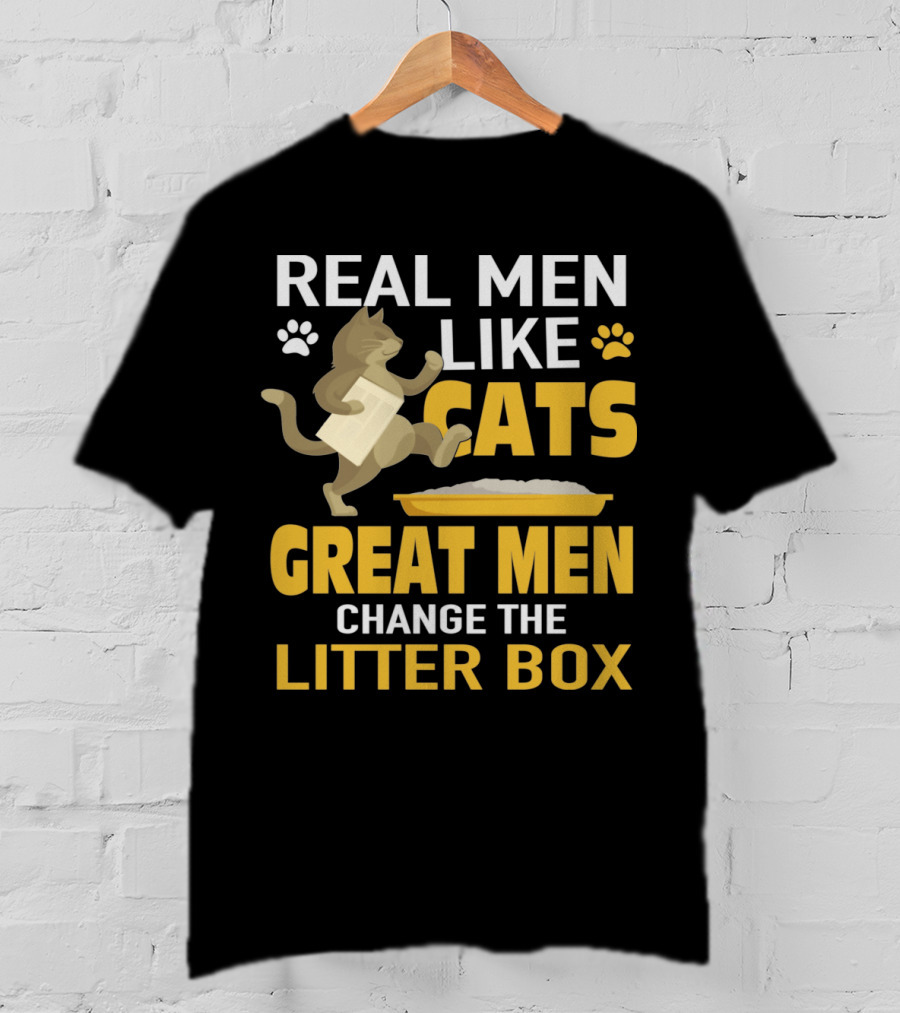 Real Men Like Cats Great Men Change The Litter Box T-Shirt