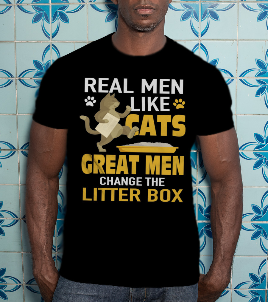 Real Men Like Cats Great Men Change The Litter Box T-Shirt