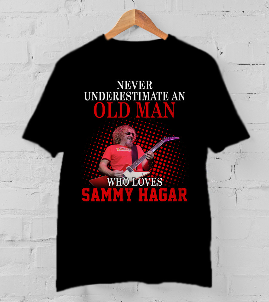 Never Underestimate An Old Man Who Loves Sammy Hagar T-Shirt