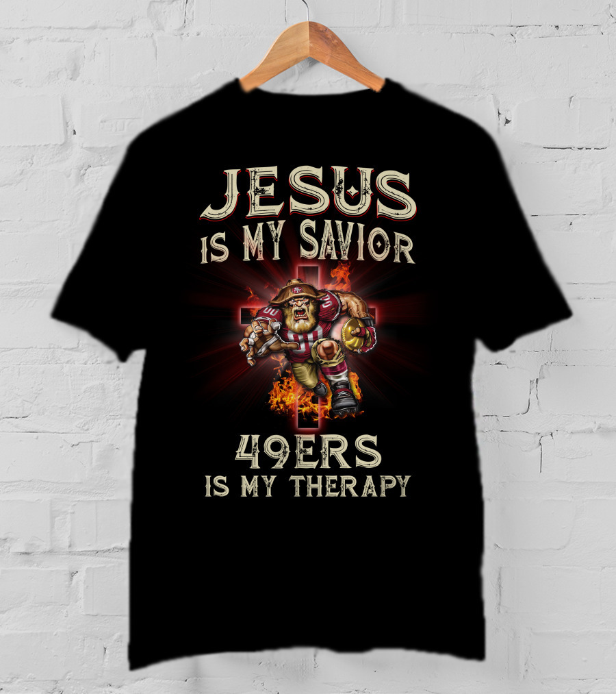 Jesus Is My Savior 49ers Is My Therapy San Francisco Football Fusion T-Shirt