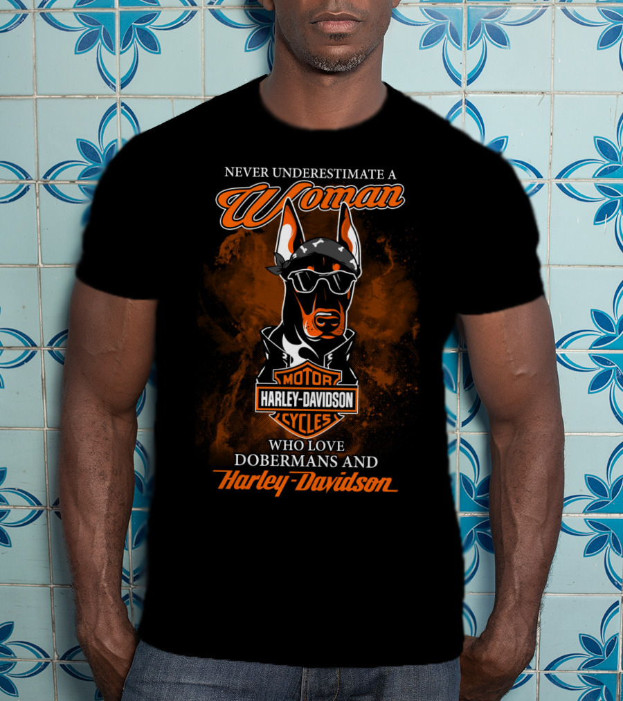 Never Underestimate A Woman Who Loves Dobermans And Harley Davidson Motorcycles T-Shirt