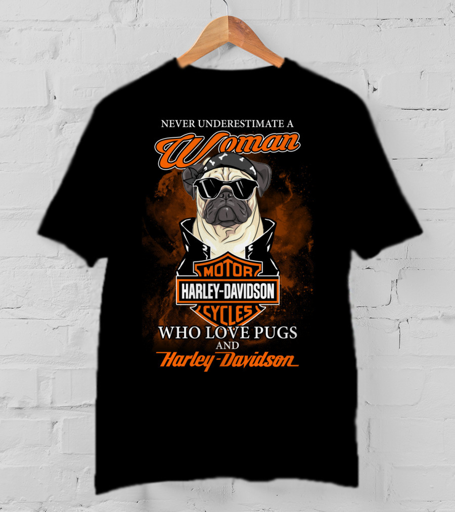 Never Underestimate A Woman Who Love Pugs And Harley Davidson Motorcycles Harley Davidson T-Shirt