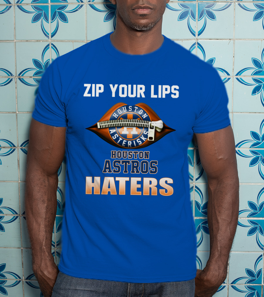 Zip Your Lips Houston Asterisks Houston Astros Haters T-Shirt