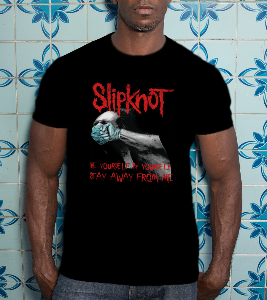 Slipknot Be Yourself By Yourself Stay Away From Me T-Shirt