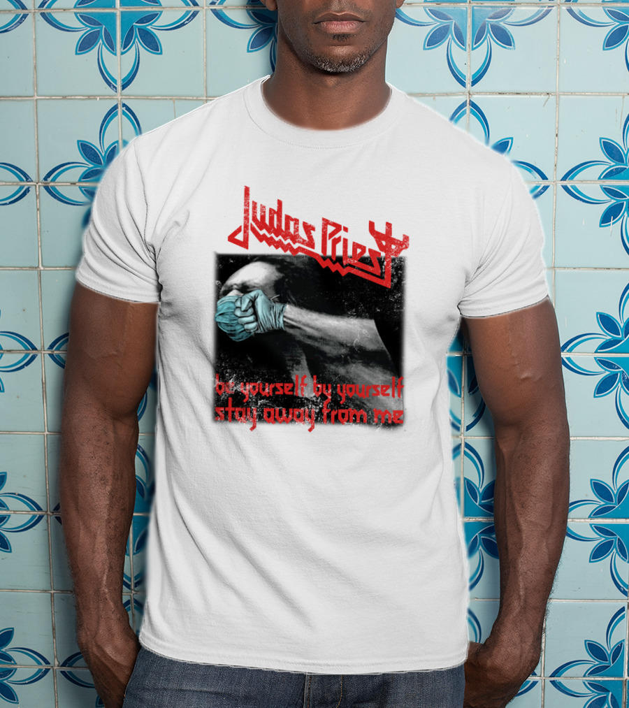 Judas Priest Be Yourself By Yourself Stay Away From Me T-Shirt
