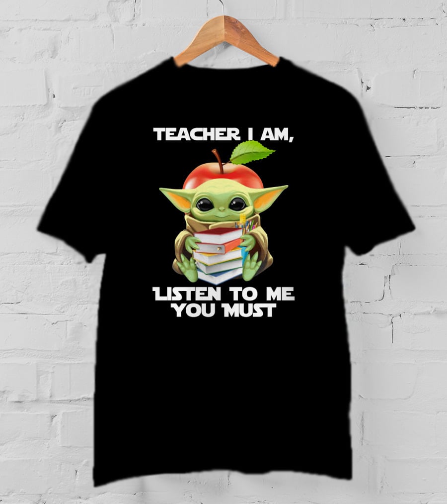 Teacher I Am Listen To Me You Must Baby Yoda T-Shirt