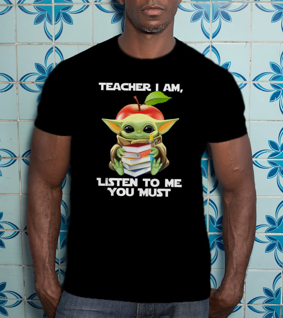 Teacher I Am Listen To Me You Must Baby Yoda T-Shirt