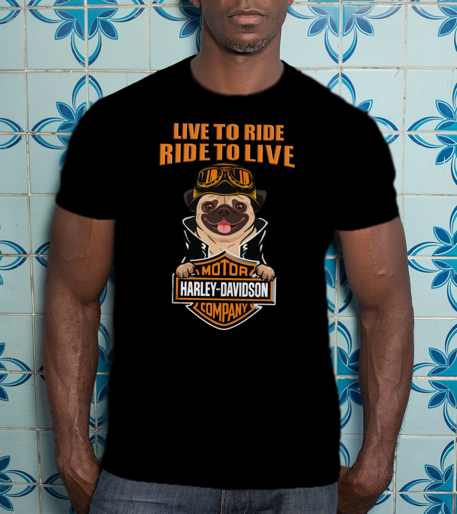 Live To Ride Ride To Live Harley Davidson Motor Company Pug T-Shirt
