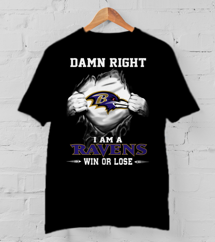 Damn Right I Am A Ravens Win Or Lose T-Shirt
