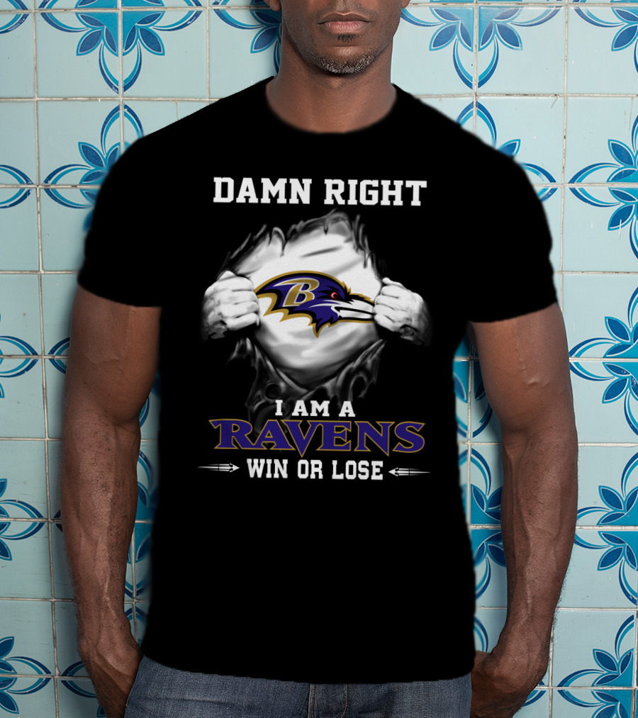 Damn Right I Am A Ravens Win Or Lose T-Shirt