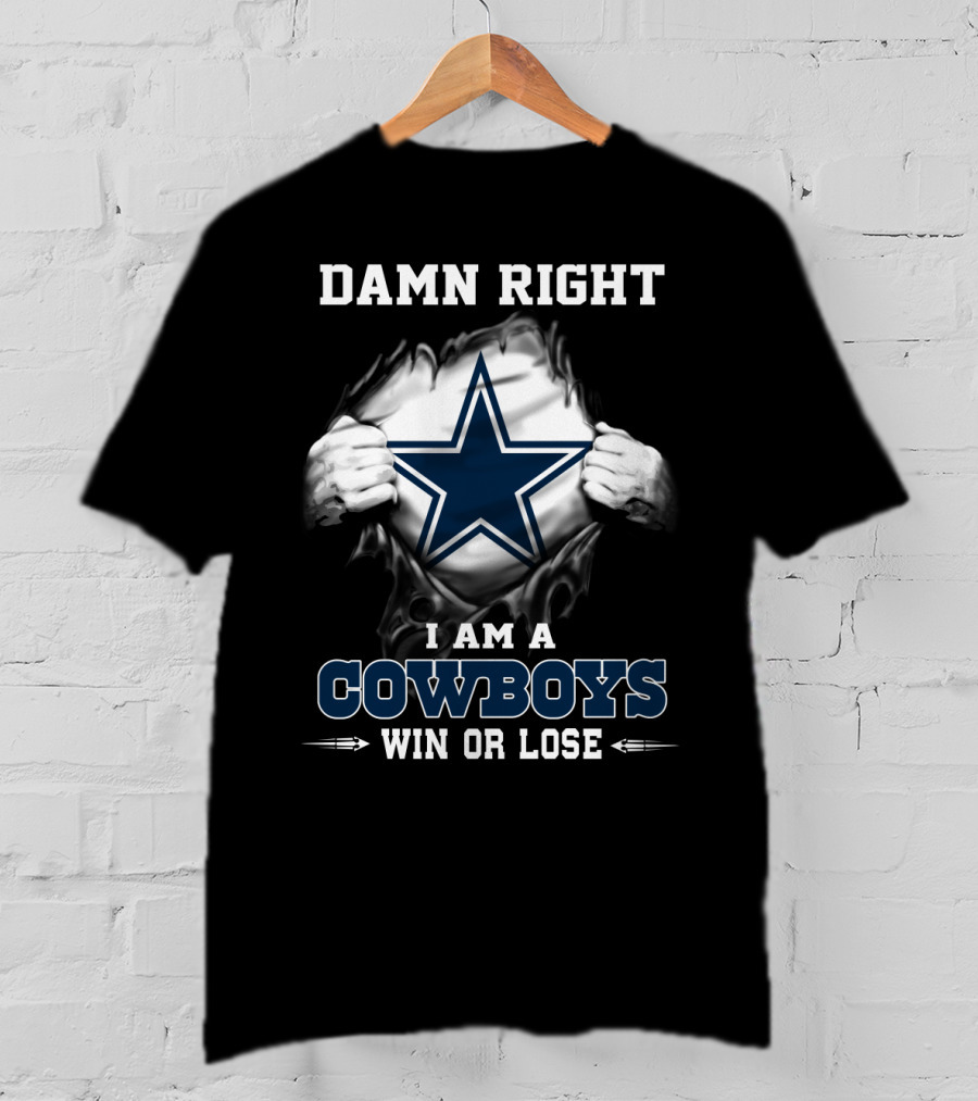 Damn Right I Am A Cowboys Win Or Lose T-Shirt