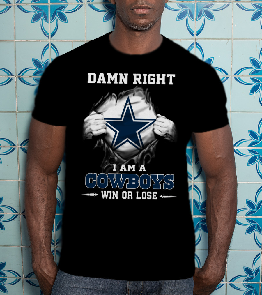Damn Right I Am A Cowboys Win Or Lose T-Shirt